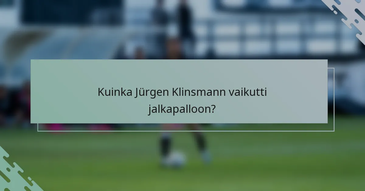 Kuinka Jürgen Klinsmann vaikutti jalkapalloon?