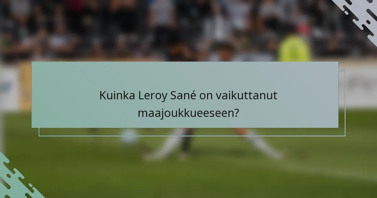 Kuinka Leroy Sané on vaikuttanut maajoukkueeseen?