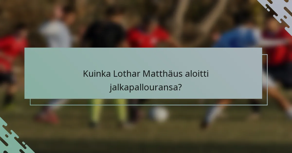Kuinka Lothar Matthäus aloitti jalkapallouransa?