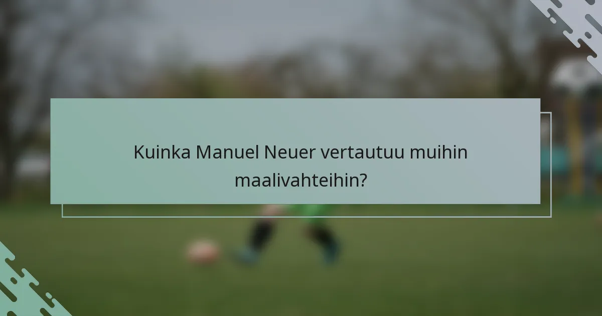 Kuinka Manuel Neuer vertautuu muihin maalivahteihin?