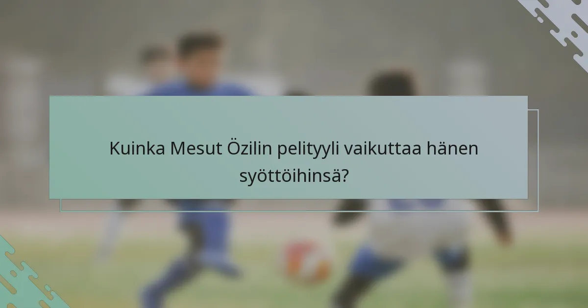 Kuinka Mesut Özilin pelityyli vaikuttaa hänen syöttöihinsä?