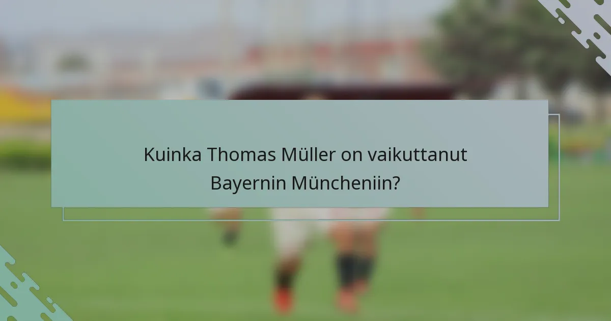 Kuinka Thomas Müller on vaikuttanut Bayernin Müncheniin?