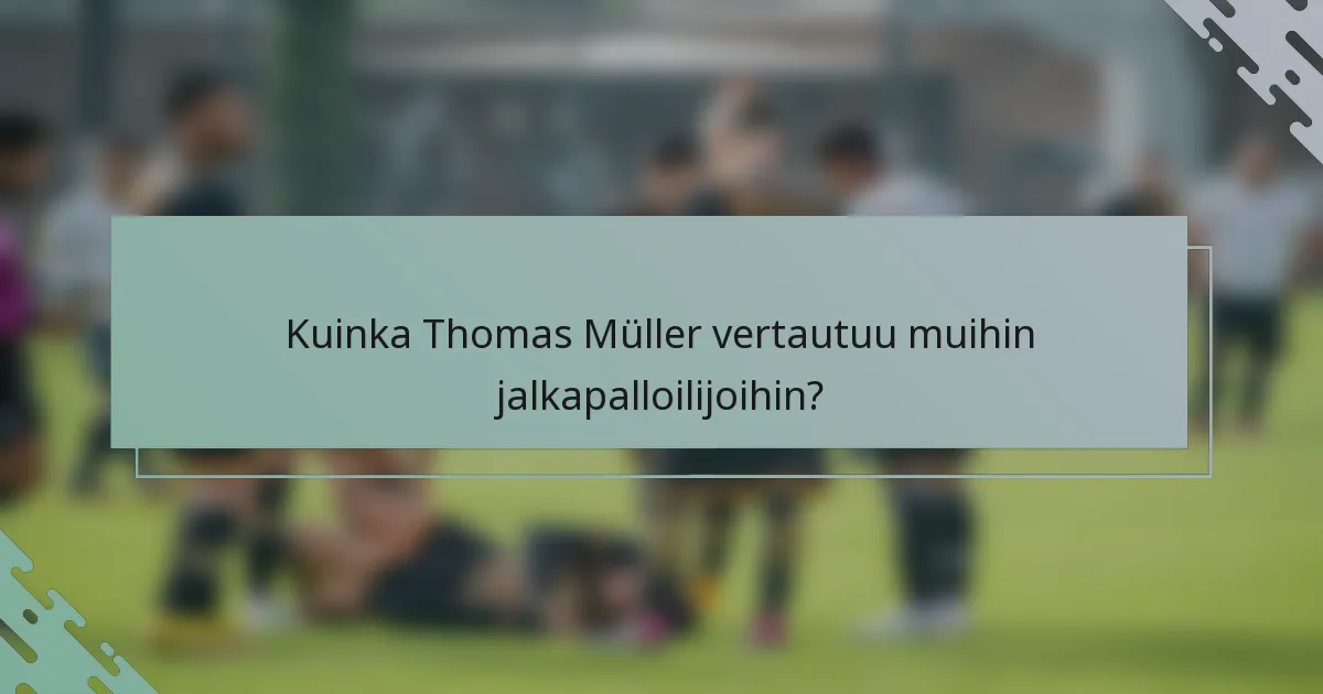 Kuinka Thomas Müller vertautuu muihin jalkapalloilijoihin?