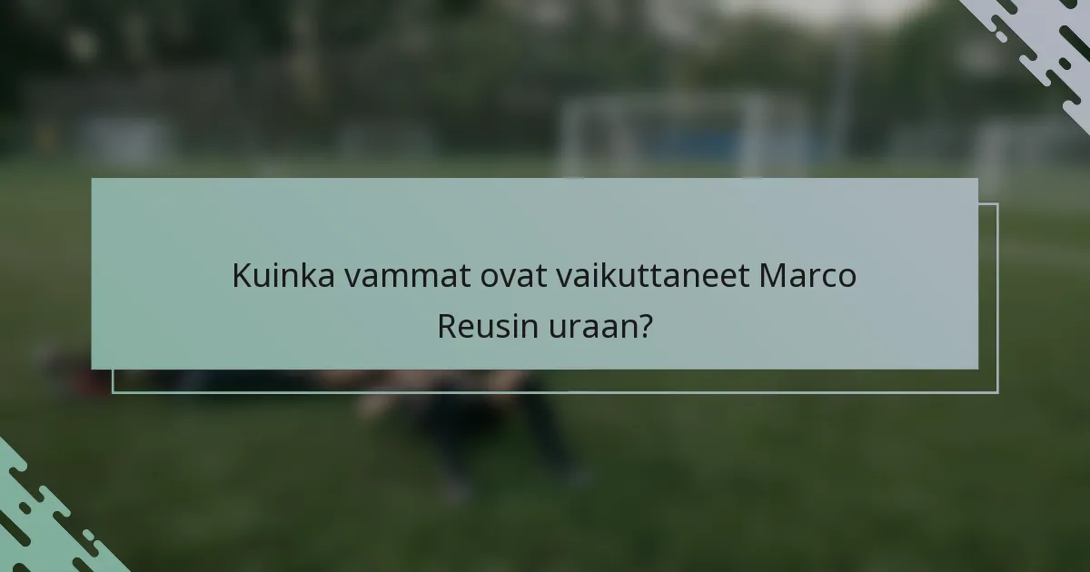 Kuinka vammat ovat vaikuttaneet Marco Reusin uraan?