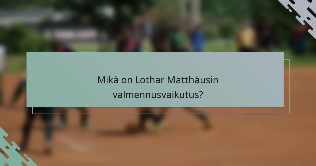 Mikä on Lothar Matthäusin valmennusvaikutus?