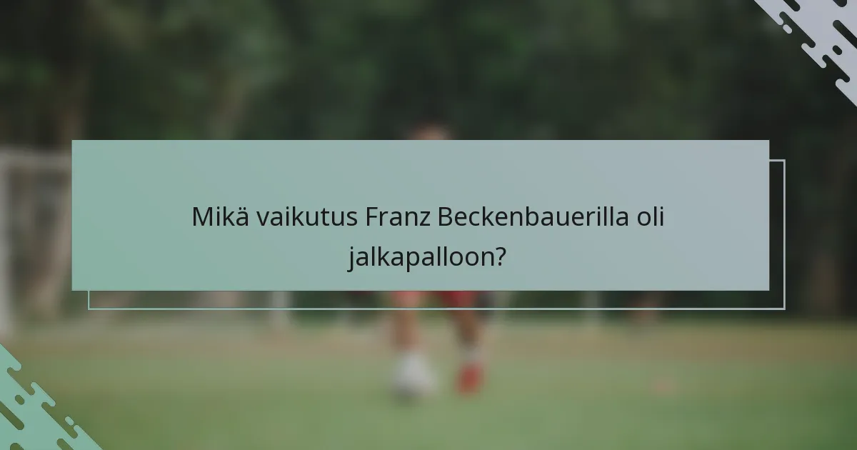 Mikä vaikutus Franz Beckenbauerilla oli jalkapalloon?