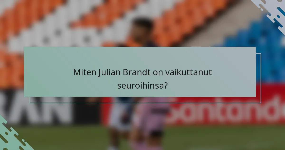Miten Julian Brandt on vaikuttanut seuroihinsa?