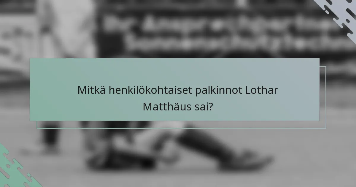 Mitkä henkilökohtaiset palkinnot Lothar Matthäus sai?