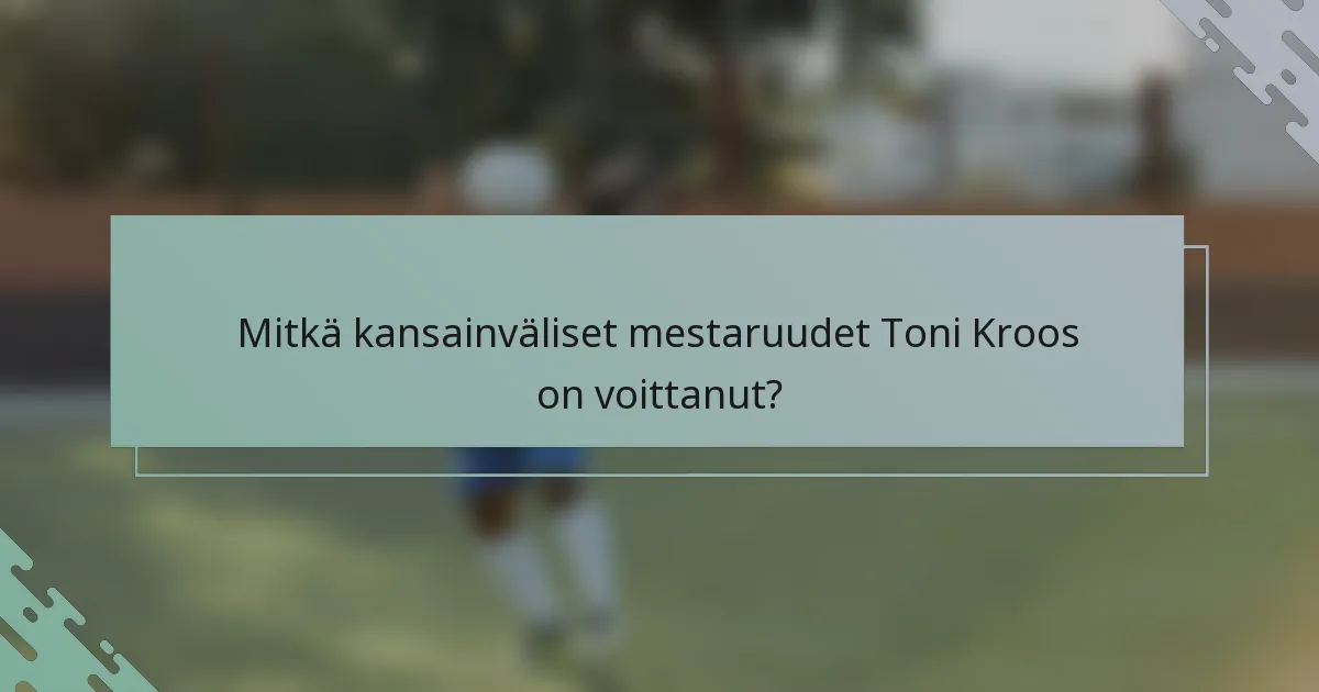 Mitkä kansainväliset mestaruudet Toni Kroos on voittanut?