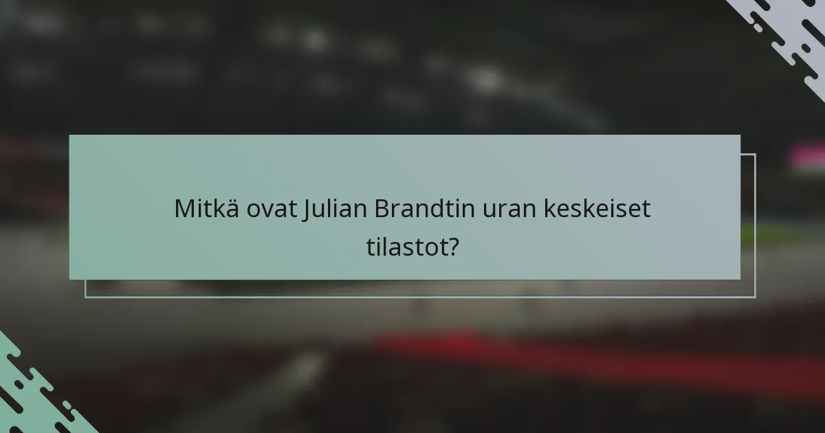 Mitkä ovat Julian Brandtin uran keskeiset tilastot?