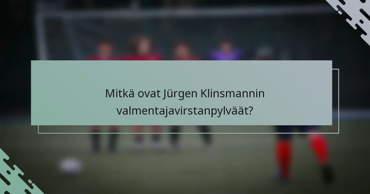 Mitkä ovat Jürgen Klinsmannin valmentajavirstanpylväät?