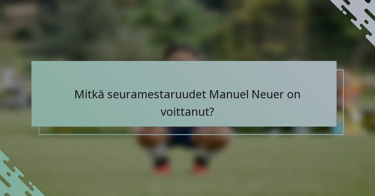 Mitkä seuramestaruudet Manuel Neuer on voittanut?