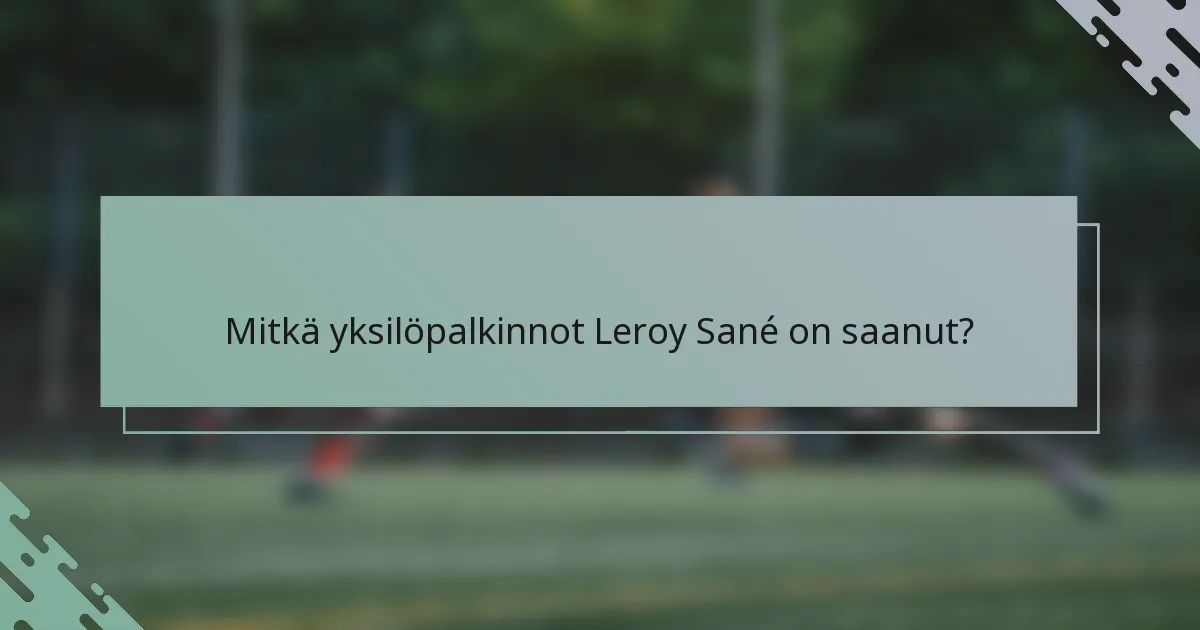 Mitkä yksilöpalkinnot Leroy Sané on saanut?